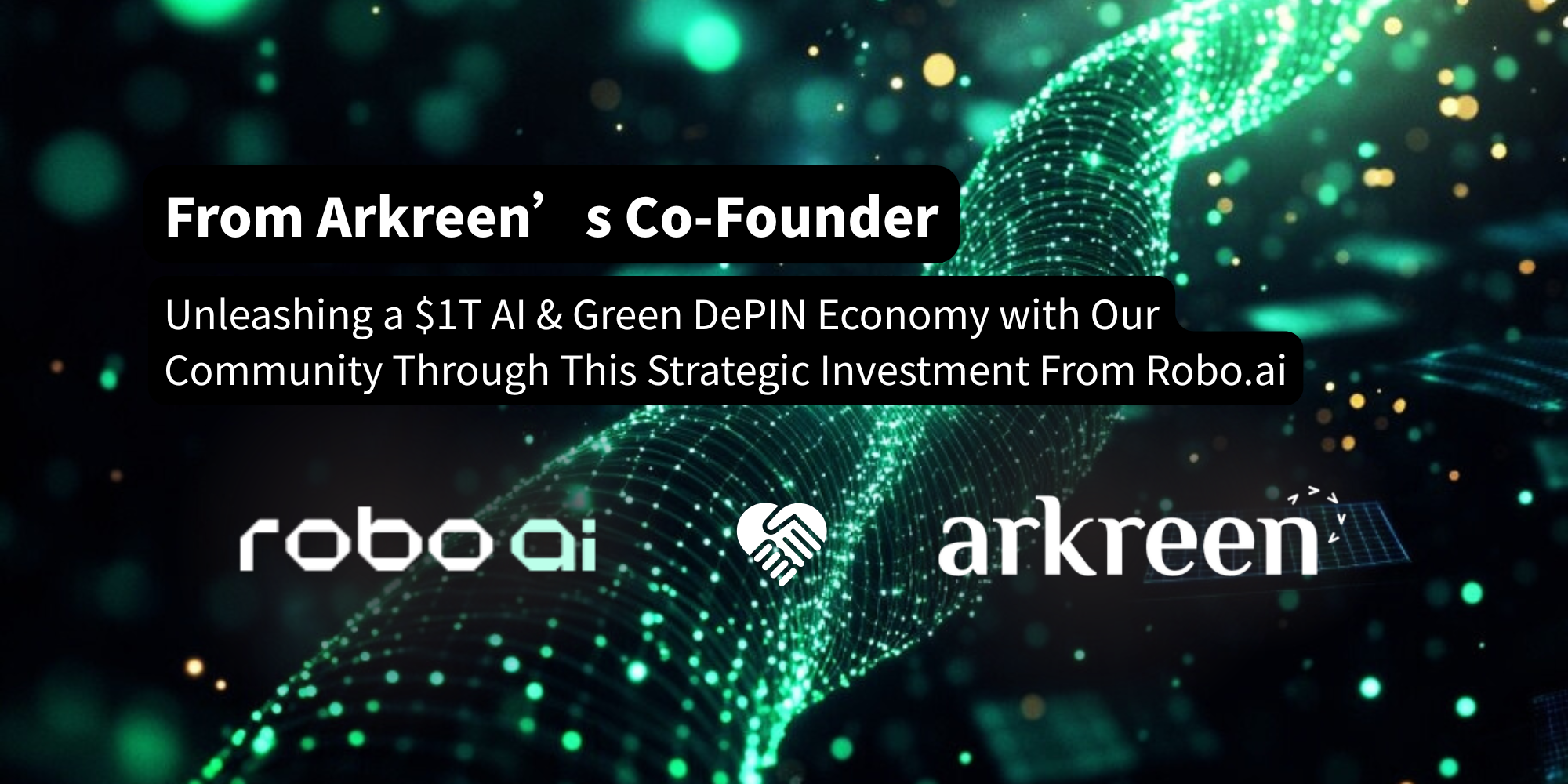 From Arkreen’s Co-Founder: Unleashing a $1T AI & Green DePIN Economy with Our Community Through This Strategic Investment From Robo.ai