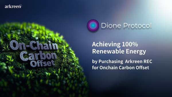 100% Renewable Energy for Dione Ecosystem: Dione and Arkreen Drive On-Chain Carbon Offset Efforts
