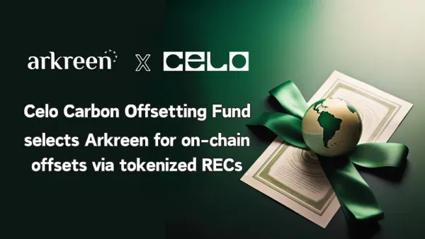 Celo Carbon Offsetting Fund selects Arkreen for on-chain offsets via tokenized RECs