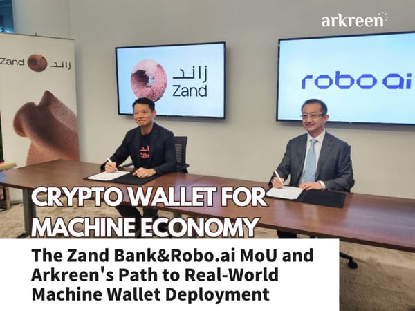 Crypto wallet for Machine Economy: The Zand Bank&Robo.ai MoU and Arkreen's Path to Real-World Machine Wallet Deployment