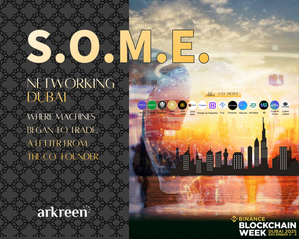 S.O.M.E. Networking Dubai 2025: Where Machines Began to Trade, a letter from the Co-Founder